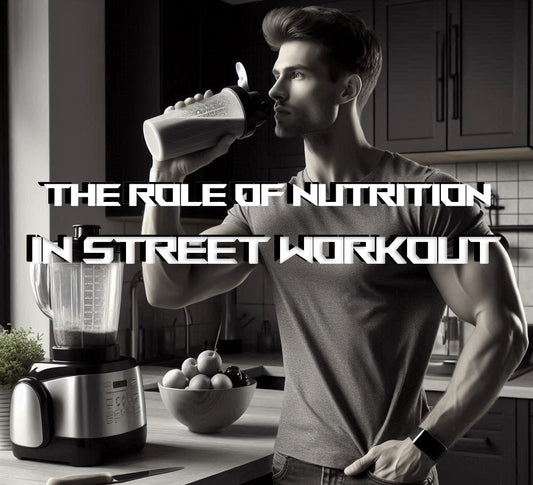 The Role of Nutrition in Street Workout